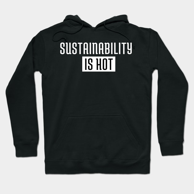 Sustainability Is Hot Hoodie by manandi1